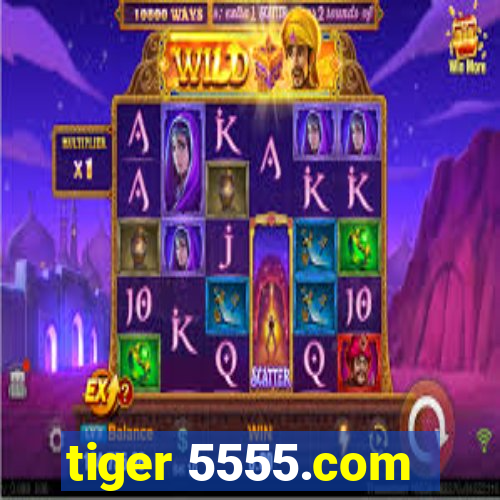 tiger 5555.com